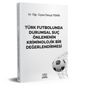 Türk Futbolunda Durumsal Suç Önlemenin Kriminolojik Bir Değerlendirmesi - Derya Tekin