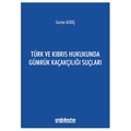  Türk ve Kıbrıs Hukukunda Gümrük Kaçakçılığı Suçları - Saniye Albaş