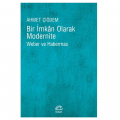 Bir İmkan Olarak Modernite Weber ve Habermas - Ahmet Çiğdem