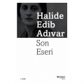  Son Eseri - Halide Edib Adıvar