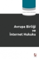 Avrupa Birliği ve İnternet Hukuku - Mehmet Hanifi Bayram