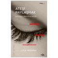  Ateşi Paylaşmak Duyusallığın Diyalektiği - Luce Irigaray