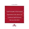 Legal Personality of International Organizations in the Absence of a Constituent Legal Instrument The Case of the OSCE - Tufan H