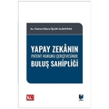 Yapay Zekanın Patent Hukuku Çerçevesinde Buluş Sahipliği - Fatma Dilara İşler Albayrak