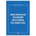  Avrupa İnsan Hakları Sözleşmesinin Milletlerarası Özel Hukuka Etkisi - İlyas Arslan