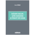 Doğanın Hakları: Çevre Hukukuna Alternatif Bir Kuram - Evrim Durmaz