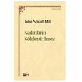 Kadınların Köleleştirilmesi - John Stuart Mill