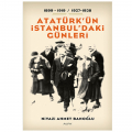  Atatürk'ün İstanbul'daki Günleri - Niyazi Ahmet Banoğlu