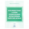 Uluslararası Ticaret ve Yatırım Uyuşmazlıklarının Dostane Çözümüne İlişkin Temel Metinler - Dikran M. Zenginkuzucu