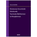 Uluslararası Sorumluluk Hukukunda Tazminatın Belirlenmesi ve Hesaplanması - Muhammed Halid Kavak