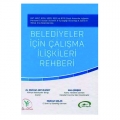 Belediyeler İçin Çalışma İlişkileri Rehberi - Mehmet Akif Ulusoy, Akın Şimşek, Mahmut Çolak