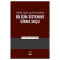  Türk Ceza Hukukunda Bilişim Sistemine Girme Suçu - Ahmet Alper Aydın